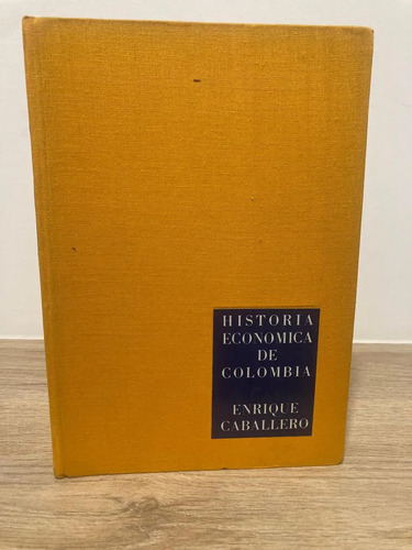 Historia Económica De Colombia - Enrique Caballero