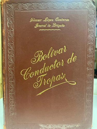 Bolívar, Conductor De Tropas - Eleazar López Contreras
