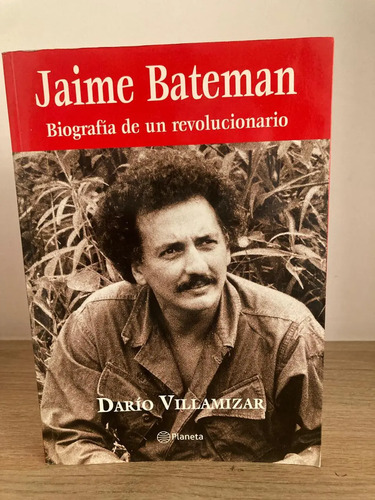 Jaime Bateman: Biografía De Un Revolucionario - Villamizar
