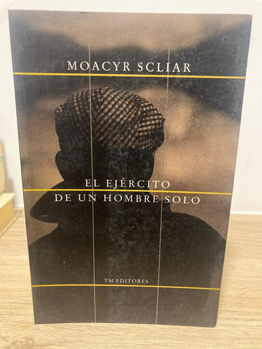 El Ejército De Un Hombre Solo - Moacyr Scliar