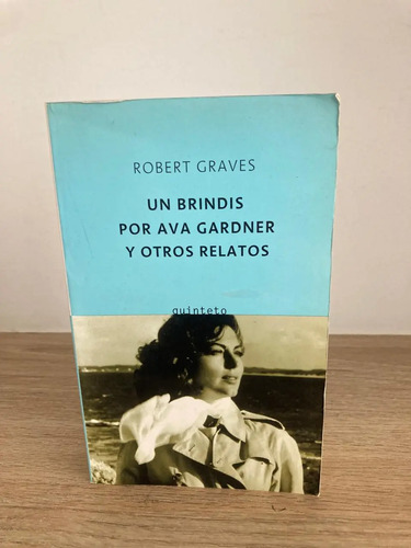 Un Brindis Por Ava Gardner Y Otros Relatos - Robert Graves