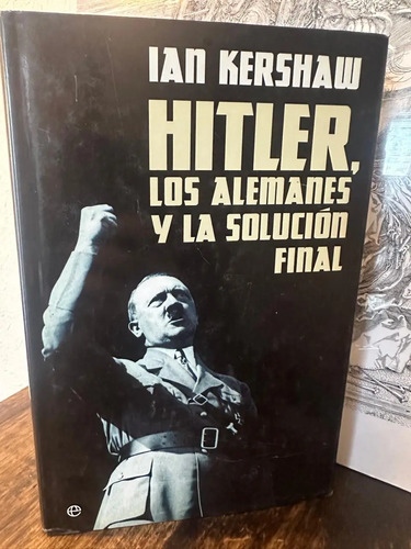 Hitler, Los Alemanes Y La Solución Final - Ian Kershaw
