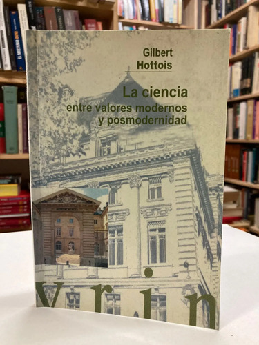 La Ciencia Entre Valores Y Posmodernidad - Gilbert Hotties