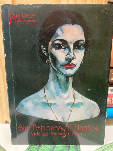 Sin Temores Ni Llantos Vida De Manuelita Sáenz - Galo René P