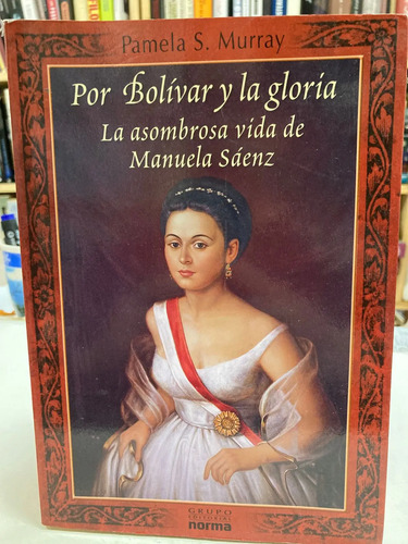 Por Bolívar Y La Gloría La Asombrosa Vida De Manuela Sáenz