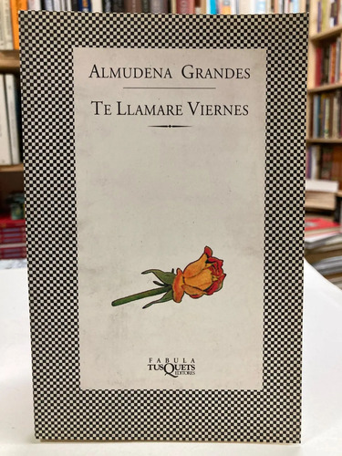 Te Llamaré Viernes - Almudena Grandes