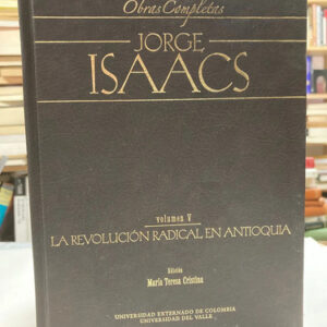 La Revolución Radical En Antioquia Vol. V - Jorge Isaacs