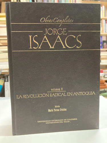 La Revolución Radical En Antioquia Vol. V - Jorge Isaacs
