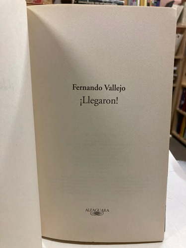 Llegaron - Fernando Vallejo