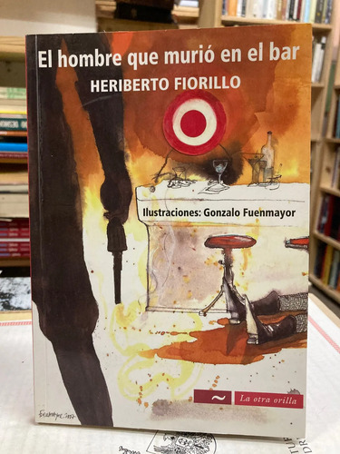 El Hombre Que Murió En El Bar - Heriberto Fiorillo