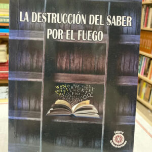 producto_639279733380210103_0 La Destrucción Del Saber Por El Fuego - Luis Alberto Arenas