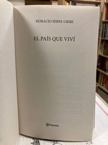 El País Que Viví - Horacio Serpa Uribe