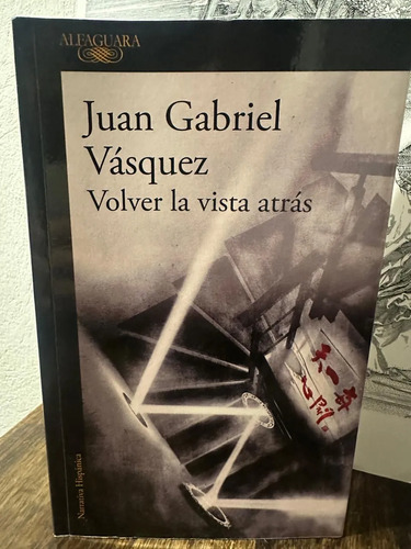 Volver La Vista Atrás - Juan Gabriel Vásquez