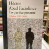 Lo Que Fue Presente (diarios 1985-2006) - Héctor Abad F.