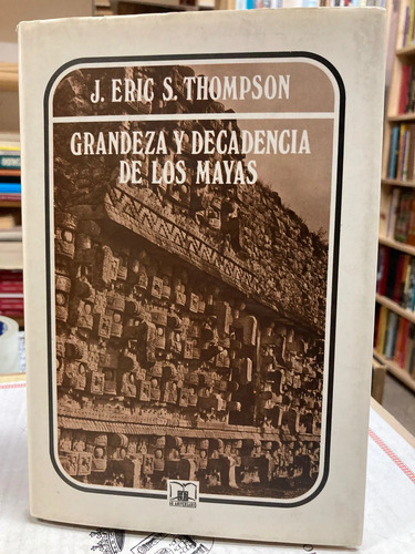 Grandeza Y Decadencia De Los Mayas - J. Eric S. Thompson