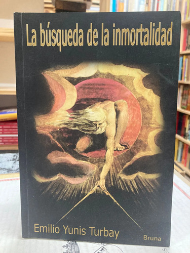 La Búsqueda De La Inmortalidad - Emilio Yunis Turbay
