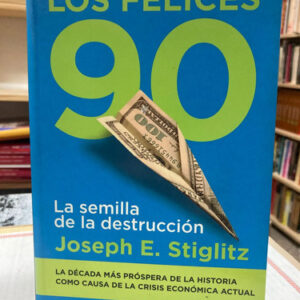 Los Felices 90 - Joseph E. Stiglitz