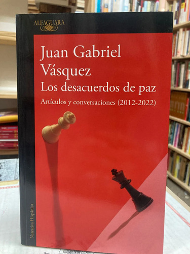 Los Desacuerdos De La Paz - Juan Gabriel Vásquez