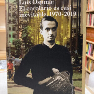 producto_639279753631456969_0 Luis Ospina El Corolario Es Casi Inevitable 1970-2019