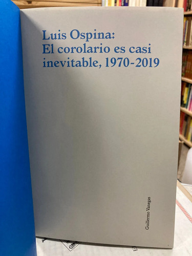 Luis Ospina El Corolario Es Casi Inevitable 1970-2019