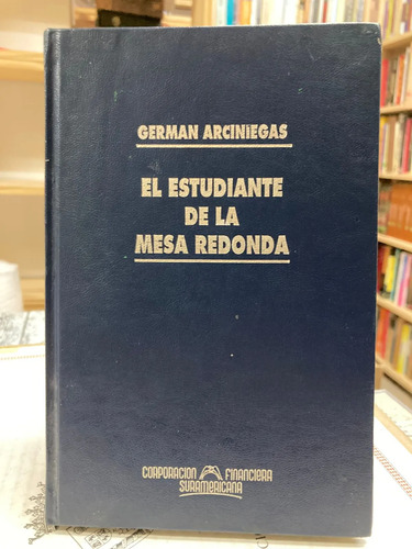 El Estudiante E La Mesa Redonda - Germán Arciniegas