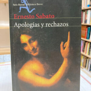 Apologías Y Rechazos - Ernesto Sabato