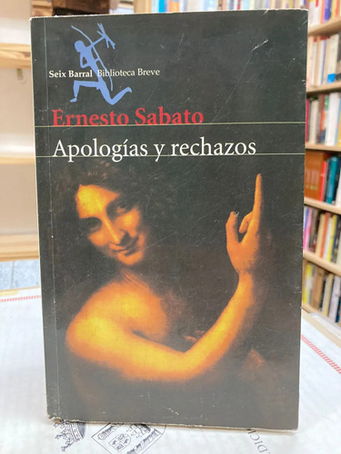 Apologías Y Rechazos - Ernesto Sabato