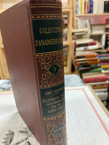 Ultimos Días Coloniales En El Alto Perú - Gabriel René M.