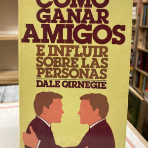 Como Ganar Amigos E Influir En Las Personas - Dale Carnegie