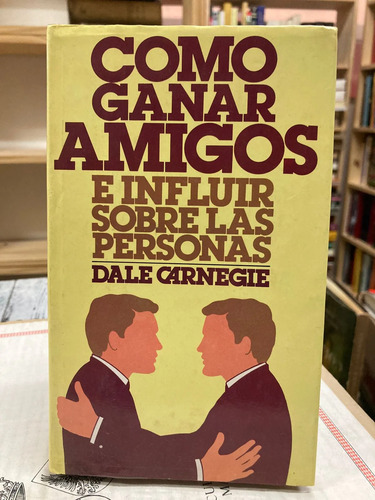 Como Ganar Amigos E Influir En Las Personas - Dale Carnegie