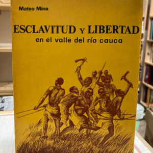 producto_639279766628797213_0 Esclavitud Y Libertad En El Valle Del Río Cauca - Mateo Mina