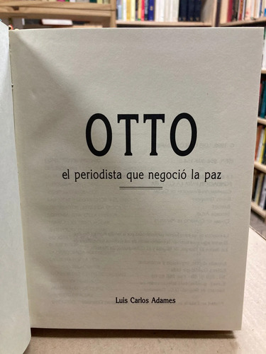 Otto El Periodista Que Negoció La Paz - Luis Carlos Adames