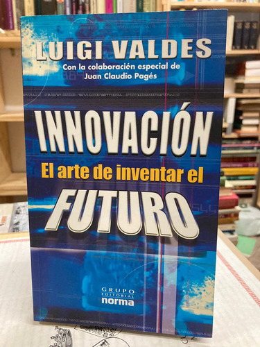 Innovación El Arte De Inventar El Futuro - Luigi Valdes