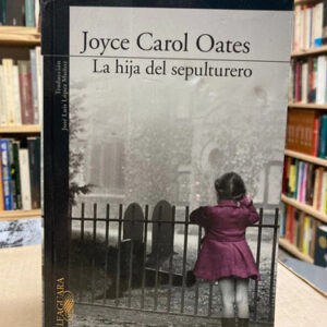 La Hija Del Sepulturero - Joyce Carol Oates