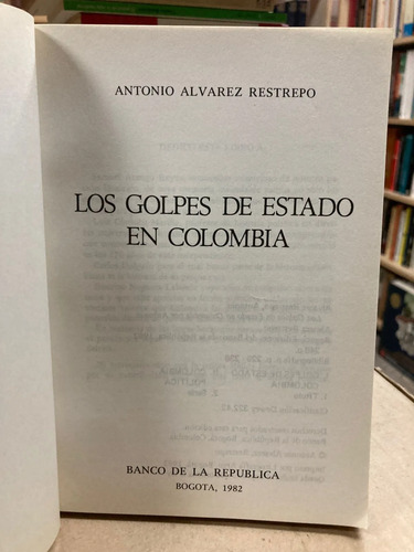 Los Golpes De Estado En Colombia - Antonio Alvarez Restrepo
