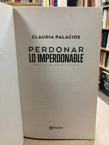 Perdonar Lo Imperdonable - Claudia Palacios
