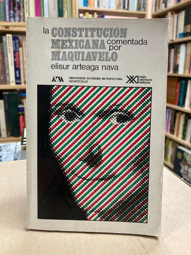 La Constitución Mexicana Comentada Por Maquiavelo