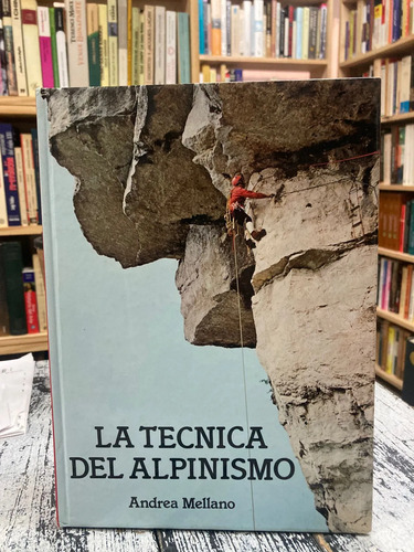 La Técnica De Alpinismo - Andres Mellano