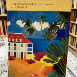 Una Casa Para El Señor Biswas - V.s. Naipaul
