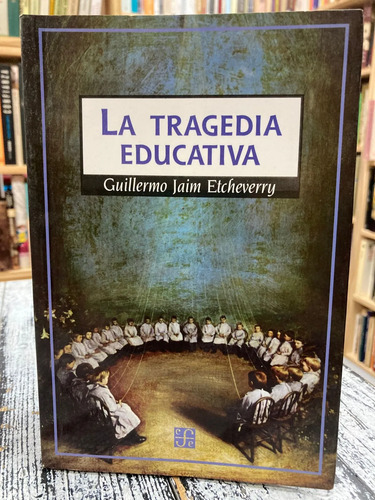 La Tragedia Educativa - Guillermo Jaim Etcheverry