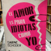 El Amor Es Para Idiotas Como Yo - Sabine Schoder