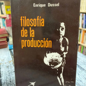 Filosofía De La Producción - Enrique Dussel
