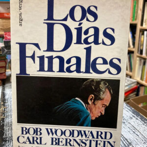 Los Días Finales - Bob Woodward/carl Bernstein