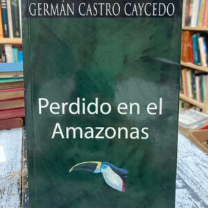 producto_639279825385555405_0 Perdido En El Amazonas Germán Castro Caycedo
