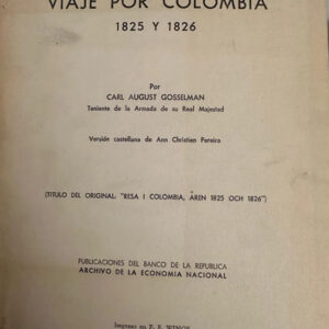 Viajes Por Colombia 1825 Y 1826 - Carl August Gosselman