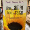 Libre Para Amar, Libre Para Sanar David Simon, M.d.