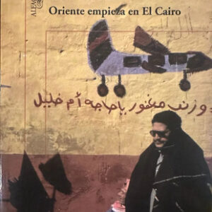 Oriente Empieza En El Cairo - Héctor Abad Faciolince