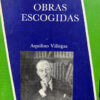 Obras Escogidas  - Aquilino Villegas