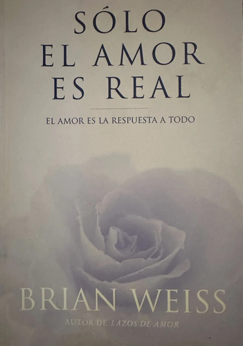 Solo El Amor Es Real - Brian Weiss