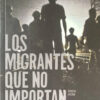 Los Migrantes Que No Importan - Óscar Martínez